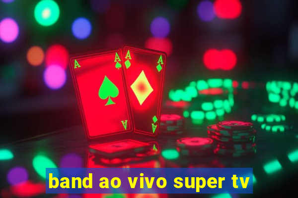 band ao vivo super tv